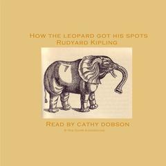 How the Leopard Got His Spots Audiobook, by Rudyard Kipling