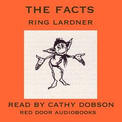 The Facts Audiobook, by Ring Lardner