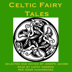 Celtic Fairy Tales: Traditional Stories from Ireland, Wales, and Scotland Audiobook, by Joseph Jacobs