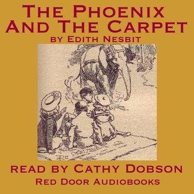 The Phoenix and the Carpet Audiobook, by Edith Nesbit