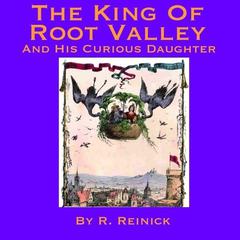 The King of Root Valley and His Curious Daughter Audiobook, by Robert  Reinick