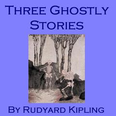 Three Ghostly Stories Audiobook, by Rudyard Kipling