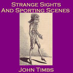 Strange Sights and Sporting Scenes Audiobook, by John Timbs