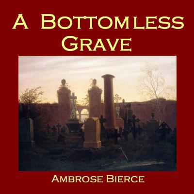 A Bottomless Grave Audiobook, by Ambrose Bierce