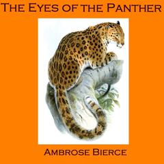 The Eyes of the Panther, and Other Stories Audiobook, by Ambrose Bierce