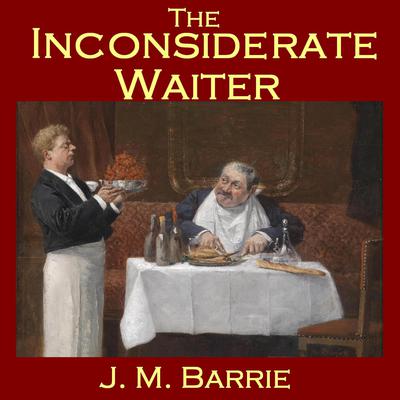 The Inconsiderate Waiter Audiobook, by J. M. Barrie
