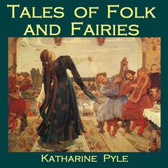 Tales of Folk and Fairies Audiobook, by Katharine Pyle
