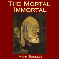 The Mortal Immortal Audiobook, by Mary Shelley