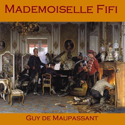 Mademoiselle Fifi Audiobook, by Guy de Maupassant