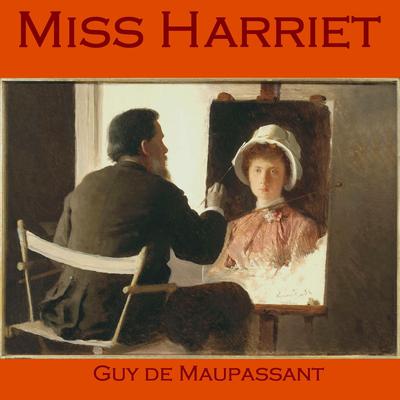 Miss Harriet Audiobook, by Guy de Maupassant