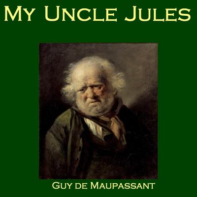 My Uncle Jules Audiobook, by Guy de Maupassant