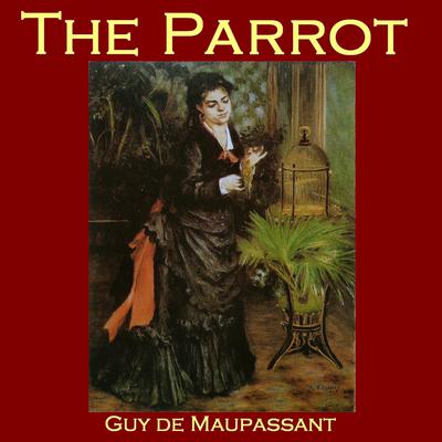 The Parrot Audiobook, by Guy de Maupassant