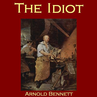 The Idiot Audiobook, by Arnold Bennett