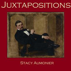 Juxtapositions Audiobook, by Stacy Aumonier
