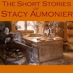 The Short Stories of Stacy Aumonier Audiobook, by Stacy Aumonier
