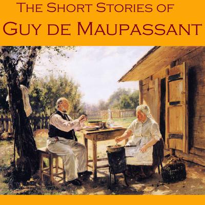 The Short Stories of Guy de Maupassant Audiobook, by Guy de Maupassant