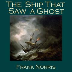 The Ship That Saw a Ghost Audiobook, by Frank Norris