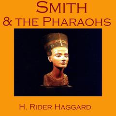 Smith and the Pharaohs Audiobook, by H. Rider Haggard