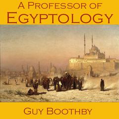 A Professor of Egyptology Audiobook, by Guy Boothby