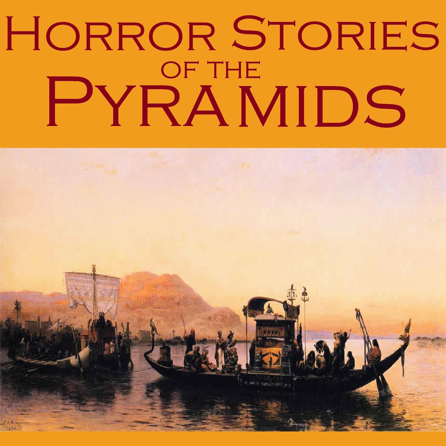 Horror Stories of the Pyramids: Gothic Tales of Ancient Egyptian Curses, Undead Mummies, and Vengeful Pharoahs Audiobook, by various authors