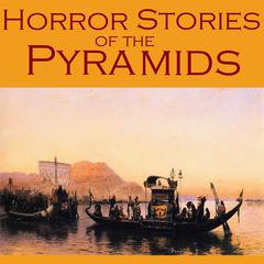 Horror Stories of the Pyramids: Gothic Tales of Ancient Egyptian Curses, Undead Mummies, and Vengeful Pharoahs Audiobook, by various authors