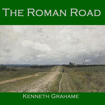 The Roman Road Audiobook, by Kenneth Grahame