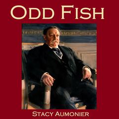 Odd Fish: Being a Casual Selection of London Residents Audiobook, by Stacy Aumonier