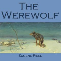 The Werewolf Audiobook, by Eugene Field