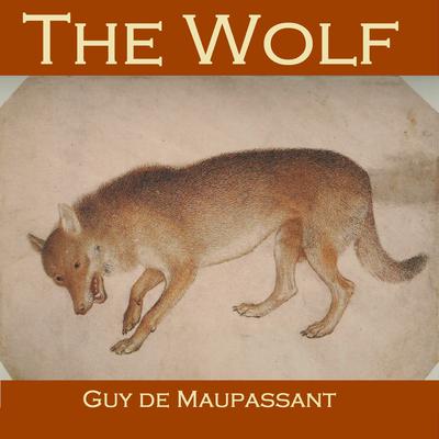 The Wolf Audiobook, by Guy de Maupassant