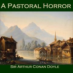 A Pastoral Horror Audiobook, by Arthur Conan Doyle