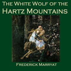 The White Wolf of the Hartz Mountains Audiobook, by Frederick Marryat