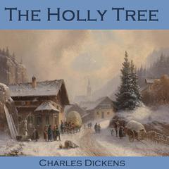 The Holly Tree: Three Branches Audiobook, by Charles Dickens