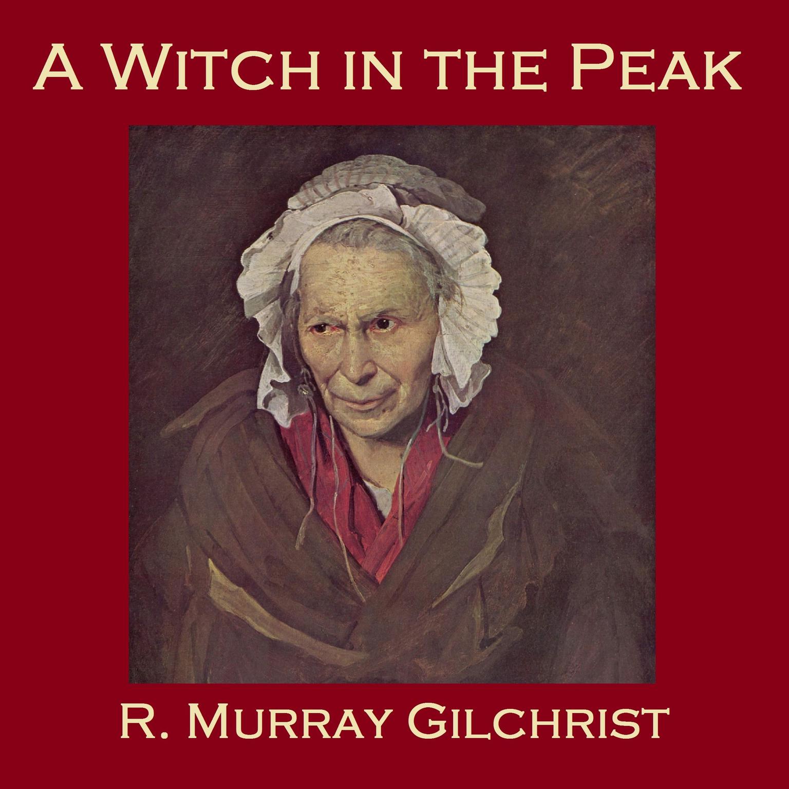 A Witch in the Peak Audiobook, by R. Murray Gilchrist