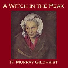 A Witch in the Peak Audiobook, by R. Murray Gilchrist