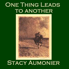 One Thing Leads to Another Audiobook, by Stacy Aumonier