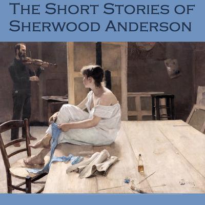 The Short Stories of Sherwood Anderson Audiobook, by 