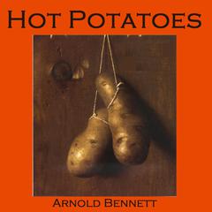 Hot Potatoes Audiobook, by Arnold Bennett