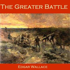 The Greater Battle Audiobook, by Edgar Wallace