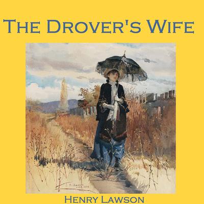 The Drover’s Wife Audiobook, by Henry Lawson