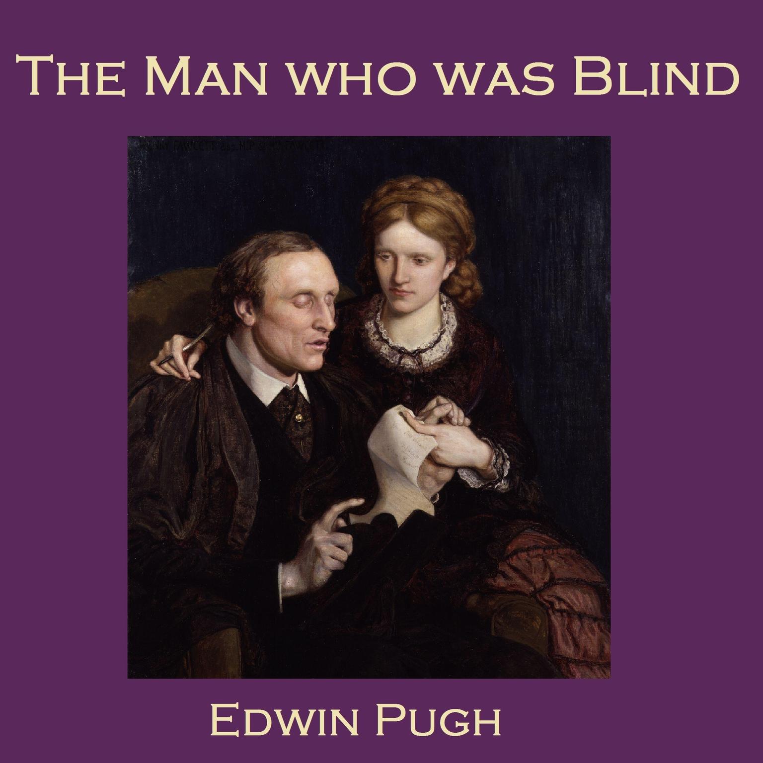 The Man Who Was Blind Audiobook, by Edwin Pugh