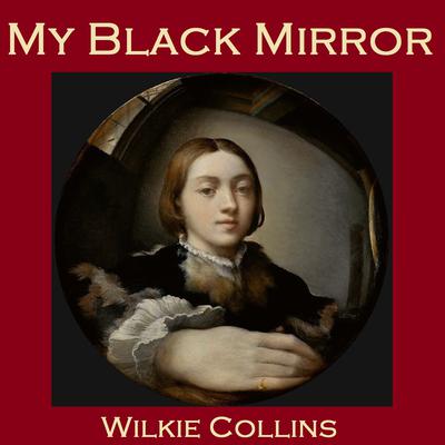 My Black Mirror Audiobook, by Wilkie Collins