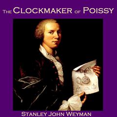 The Clockmaker of Poissy Audiobook, by Stanley John Weyman