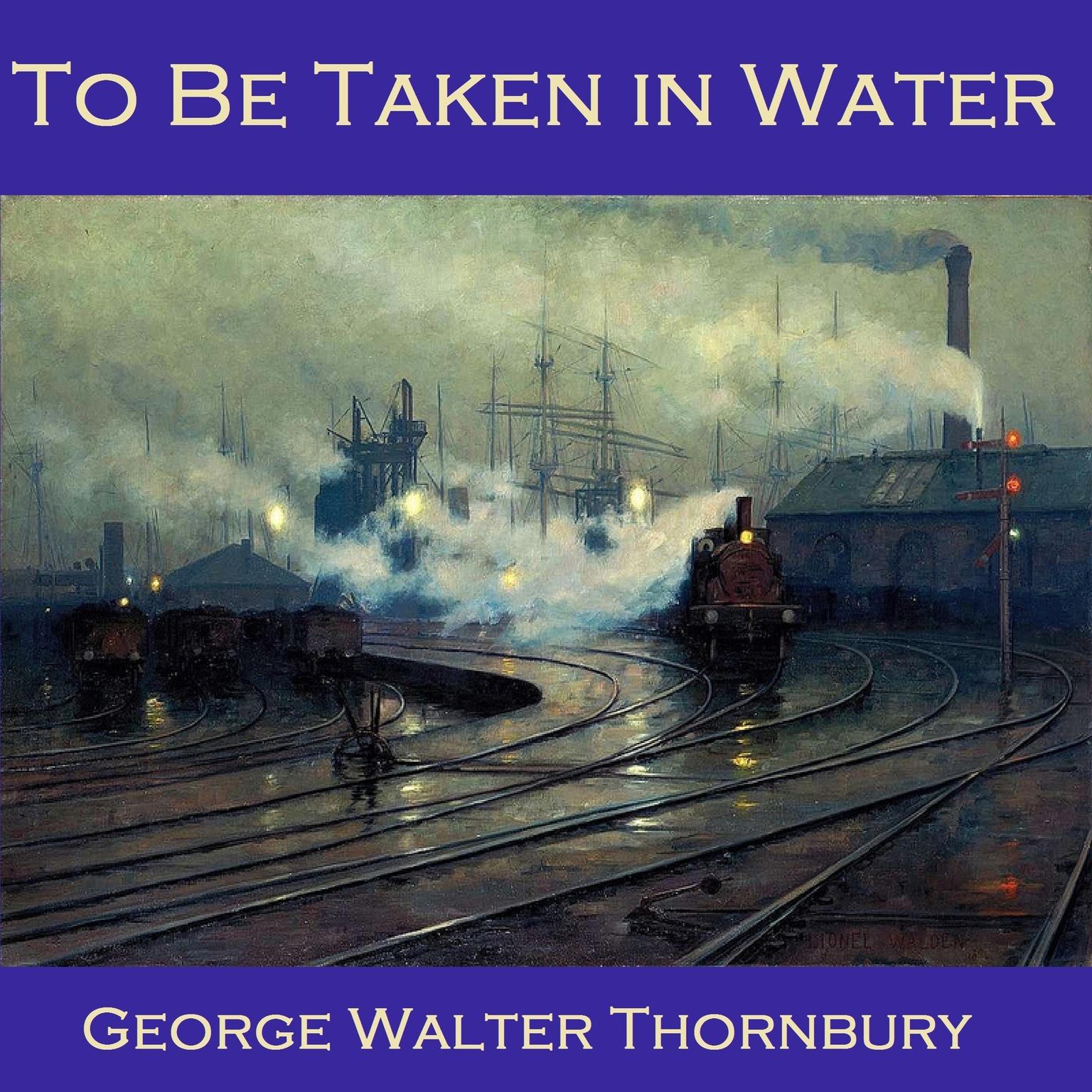 To Be Taken in Water Audiobook, by George Walter Thornbury