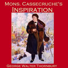 Mons. Cassecruche’s Inspiration Audiobook, by George Walter Thornbury