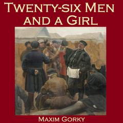 Twenty-Six Men and a Girl Audiobook, by Maxim Gorky
