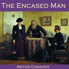 The Encased Man Audiobook, by Anton Chekhov