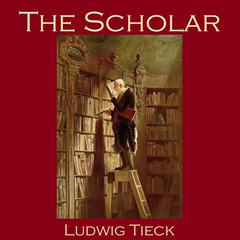 The Scholar Audiobook, by Ludwig Tieck