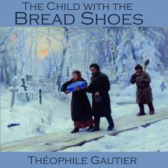 The Child with the Bread Shoes Audiobook, by Théophile Gautier