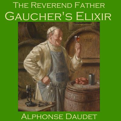 The Reverend Father Gaucher's Elixir Audiobook, by Alphonse Daudet