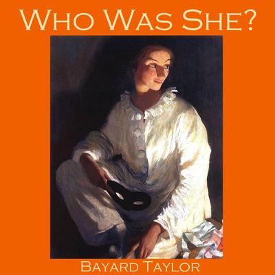 Who Was She? Audiobook, by Bayard Taylor